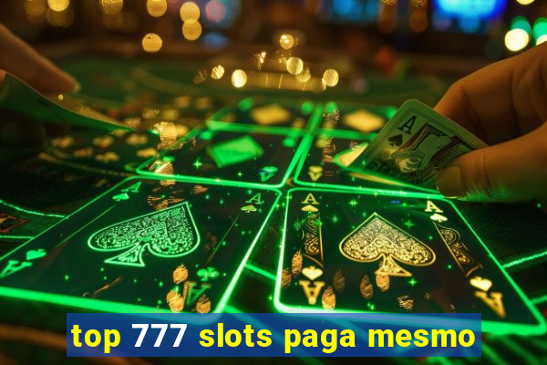 top 777 slots paga mesmo